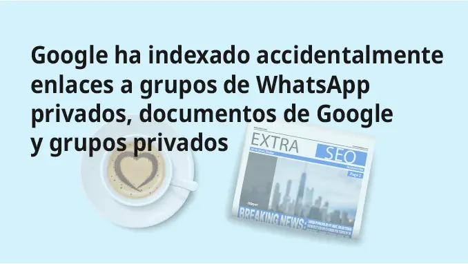 Portada para Un imperio peligroso: Google ha indexado accidentalmente enlaces a grupos de WhatsApp privados, documentos de Google y grupos privados